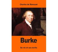 Burke: Sa vie et ses écrits