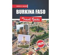 BURKINA FASO Travel guide 2026: Discovering Regional Heritage, Wildlife Parks, Festivals, Food Culture, and Step-by-Step Practical Planning