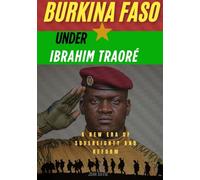 Burkina faso under Ibrahim traoré: The new era of sovereignty and reform