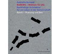 Burkwil - Wohnen für alle.: Nachhaltige Architektur für ein Leben in der Gemeinschaft - Band I Planung und Bau