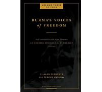 Burma's Voices Of Freedom In Conversation With Alan Clements, Volume 3 Of 4