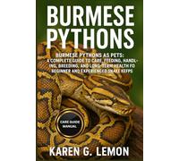 BURMESE PYTHONS: Burmese Pythons as Pets: A Complete Guide to Care, Feeding, Handling, Breeding, and Long-Term Health for Beginner and Experienced Snake Keepers