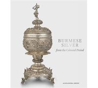 Burmese Silver from the Colonial Period - Alexandra Green - Paul Holberton - broché - Beau livre