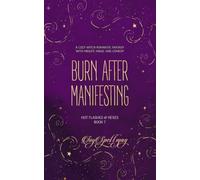 Burn After Manifesting: A Cozy Witch Romantic Fantasy with Midlife Magic and Comedy