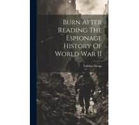 Burn After Reading The Espionage History Of World War Ii