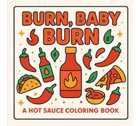Burn Baby Burn: A Hot Sauce Coloring Book