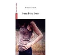 Burn Baby Burn - Carine Lacroix - L'avant-Scene Theatre - broché - Théâtre