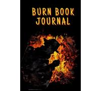 BURN BOOK JOURNAL: Write it down. Rip it out. Burn it. Put it behind you.