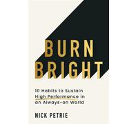 Burn Bright 10 Habits to Sustain High Performance in an Always-on World - Nick Petrie - Thorsons - ebook (ePub) - Livre
