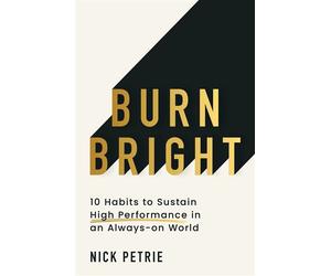 Burn Bright 10 Habits to Sustain High Performance in an Always-on World - Nick Petrie - Thorsons - ebook (ePub) - Livre