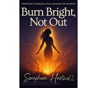 Burn Bright, Not Out: A Bold Guide to Finding Peace, Power, and Purpose After Breakdown
