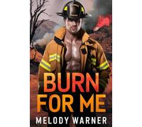 Burn for Me: A Small Town Firefighter Romance