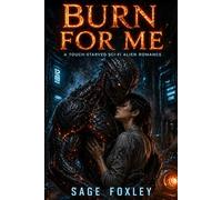Burn For Me: A Touch-Starved Sci-Fi Alien Romance