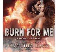 Burn For Me (The Phoenix Fire Series)