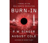 P. W. Singer – Burn-In: A Novel of the Real Robotic Revolution – Livre en anglais – Broché