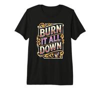 Burn It All Down Addict Citation Morning Coffee Lover Humour T-Shirt Haut de Gamme