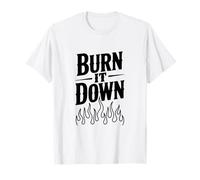 Burn It Down - Déclaration audacieuse pour Les Rebelles et Les rêveurs T-Shirt