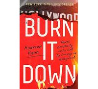 Maureen Ryan – Burn It Down: Power, Complicity, and a Call for Change in Hollywood – Relié