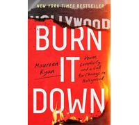 Burn It Down: Power, Complicity, and a Call for Change in Hollywood - The NYT Bestseller Exposing Industry Abuse and Grassroots Reform