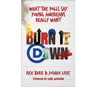 Burn It Down What the Polls Say Young Americans Really Want - Rich Baris - Bombardier Books - ebook (ePub) - Livre