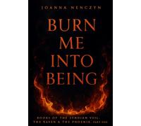 Burn Me Into Being: The Raven and The Phoenix, Part One