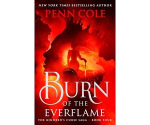 Burn of the Everflame: The epic final book in the Kindred's Curse Saga!
