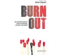Burn out: Des histoires vécues pour le prévenir, l'éviter, s'en sortir