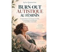 Burn-out autistique au féminin: Masking, surcharge sensorielle, fatigue sociale et diagnostic tardif - Comprendre l’épuisement et reconstruire un quotidien plus soutenable