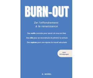 Burn-out : De l’effondrement à la renaissance .: Du chaos à la renaissance - Mon histoire et des solutions concrètes pour sortir du burn-out et retrouver l’équilibre
