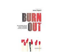 Burn Out - Des Histoires Vécues Pour Le Prévenir, L'éviter, S'en Sortir
