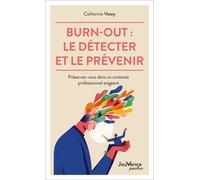 Burn-Out : Le Détecter Et Le Prévenir - Préservez-Vous Dans Un Contexte Professionnel Exigeant