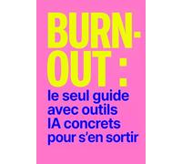 Burn-out : Le guide moderne avec outils IA concrets: Le seul guide opérationnel pour s'en sortir, sourcé scientifiquement et boosté par l'intelligence artificielle