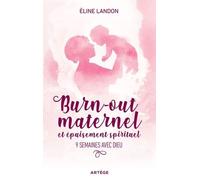 Burn-Out Maternel Et Épuisement Spiritituel - 9 Semaines Avec Dieu