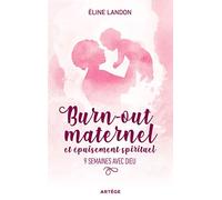 Burn-Out Maternel Et Épuisement Spiritituel - 9 Semaines Avec Dieu