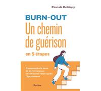 Burn-out Un chemin de guérison en cinq étapes - Pascale Debliquy - Racine Eds - broché - Guide