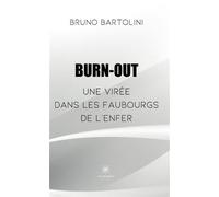Burn out: une virée dans les faubourgs de l'enfer Une virée dans les faubourgs de l'enfer - Bruno Bartolini - Le Lys Bleu - broché - Témoignage