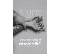 Burn: Some say love heals all wounds - but this one devours.