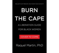 Burn the Cape A Liberation Guide for Black Women - Raquel Martin PhD - Little, Brown Spark - ebook (ePub) - Livre