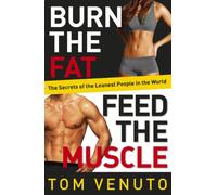 Burn the Fat, Feed the Muscle: The Simple, Proven System of Fat Burning for Permanent Weight Loss, Rock-Hard Muscle and a Turbo-Charged Metabolism