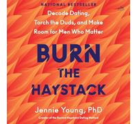 Burn the Haystack: Decode Dating, Torch the Duds, and Make Room for Men Who Matter