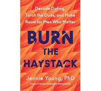 Burn the Haystack Decode Dating, Torch the Duds, and Make Room for Men Who Matter - Jennie Young - William Morrow - ebook (ePub) - Livre