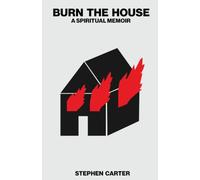 Burn the House: A Spiritual Memoir