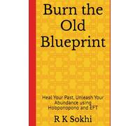 Burn the Old Blueprint: Heal Your Past, Unleash Your Abundance using Ho'oponopono and EFT