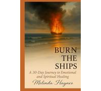 Burn the Ships: A 30 Day Journey to Emotional and Spiritual Healing