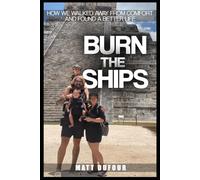 Burn The Ships: How We Walked Away From Comfort and Found a Better Life