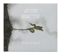 Josh Smith – Burn To Grow – CD – Neuf
