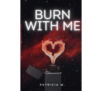 Burn With Me: An Enemies-to-Lovers Dark Romance