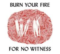 Burn your fire for no witness Vinyle