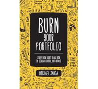 Burn Your Portfolio: Stuff They Don't Teach You in Design School, But Should