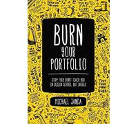 [(Burn Your Portfolio : Stuff They Don't Teach You in Design School, But Should)] [By (author) Michael Janda] published on (June, 2013)